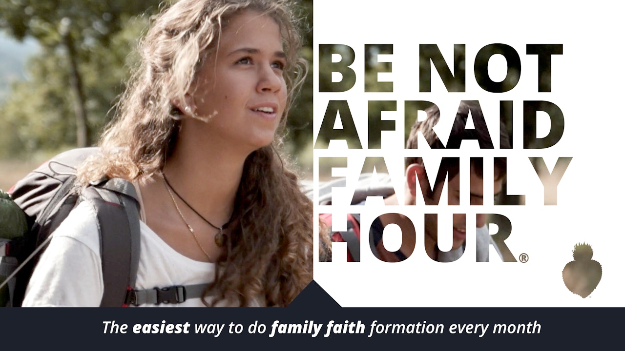Be Not Afraid Family Hour