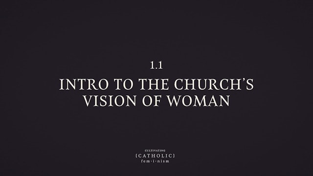 Introduction to the Church’s Vision of Woman | Cultivating Catholic Feminism | Episode 3