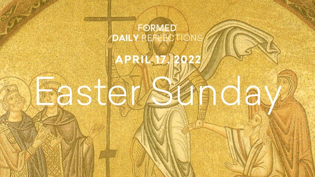 Easter Daily Reflections – Easter Sunday – April 17, 2022