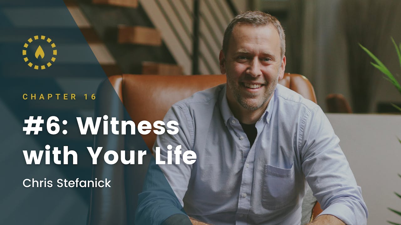 Chapter 16: #6: Witness with Your Life - Evangelization with Chris ...