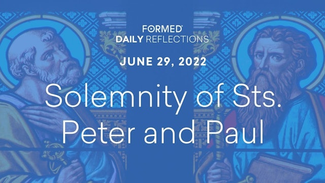 Daily Reflections – Solemnity of Saints Peter and Paul – June 29, 2022