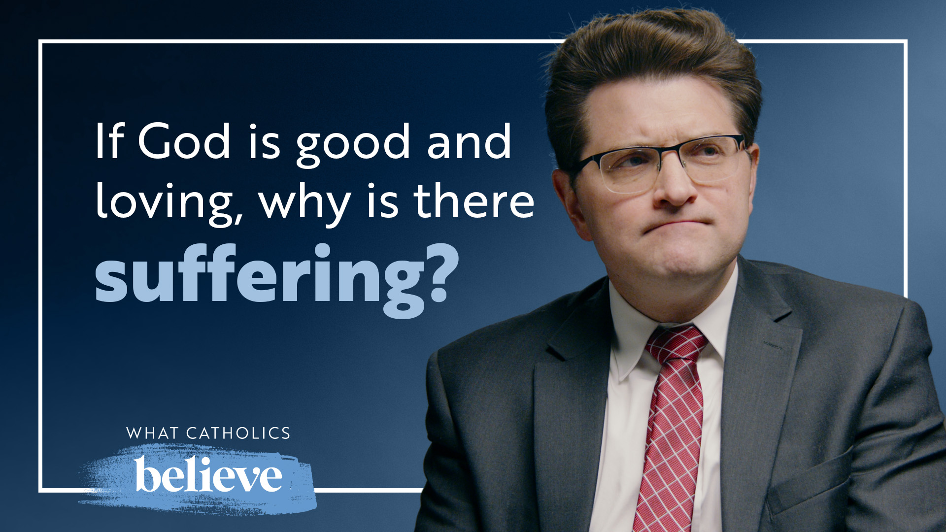 What Catholics Believe About Suffering: Why Do Bad Things Happen?