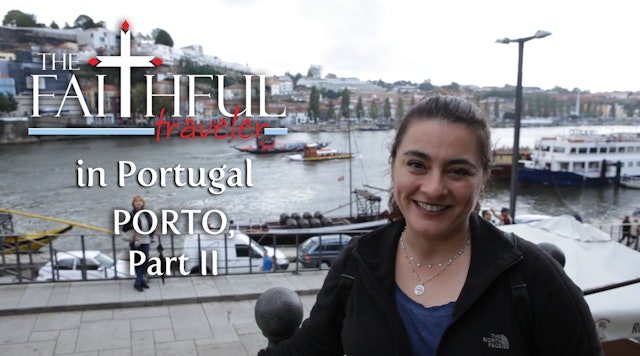 Ep 9: The Faithful Traveler in Porto, Part II