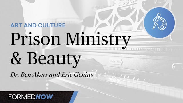 FORMED Now: Prison Ministry and Beauty