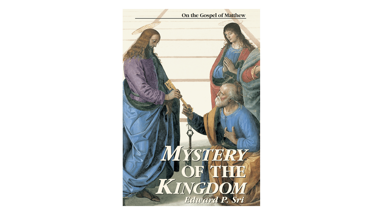 Mystery of the Kingdom: On the Gospel of Matthew by Edward Sri