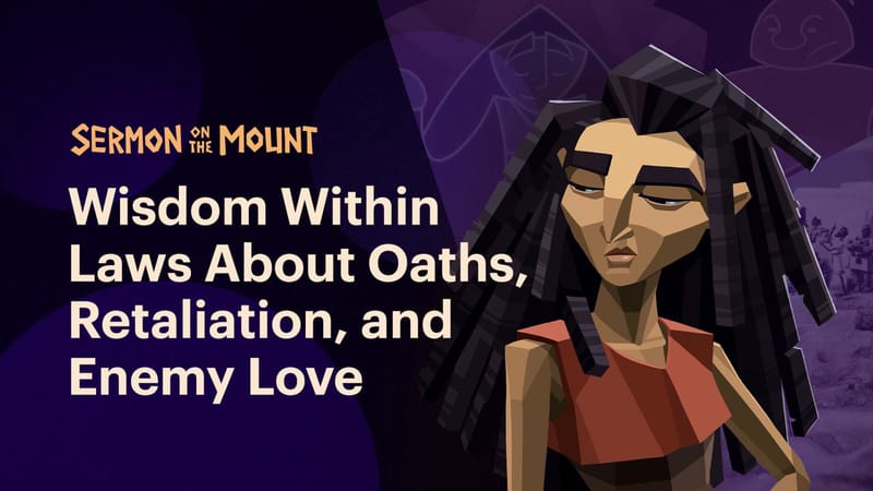 Wisdom Within Laws: Oaths, Retaliation, and Enemy Love | The Sermon on the Mount