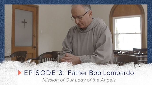Episode 3: Father Bob Lombardo - Mission of Our Lady of the Angels