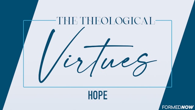 The Theological Virtues: Hope