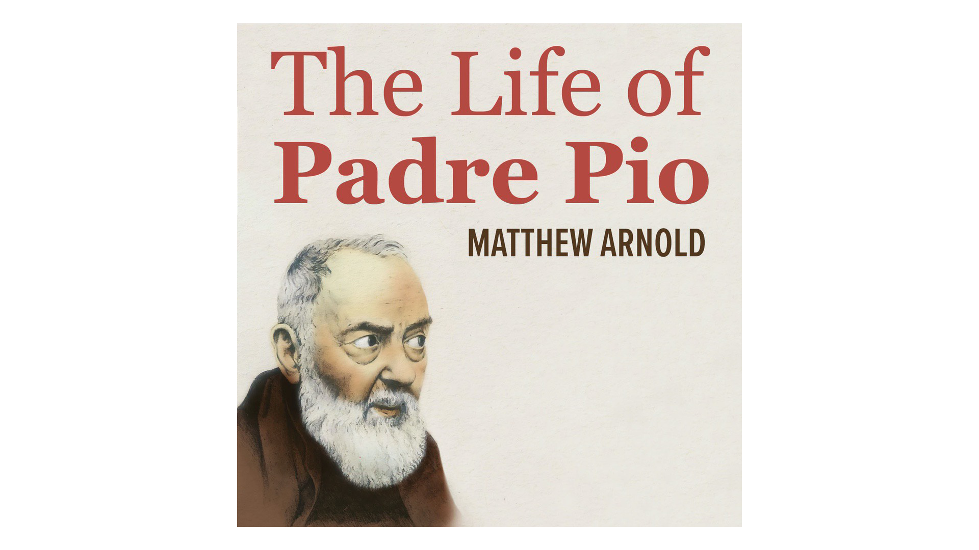 The Life of Padre Pio by Matthew Arnold