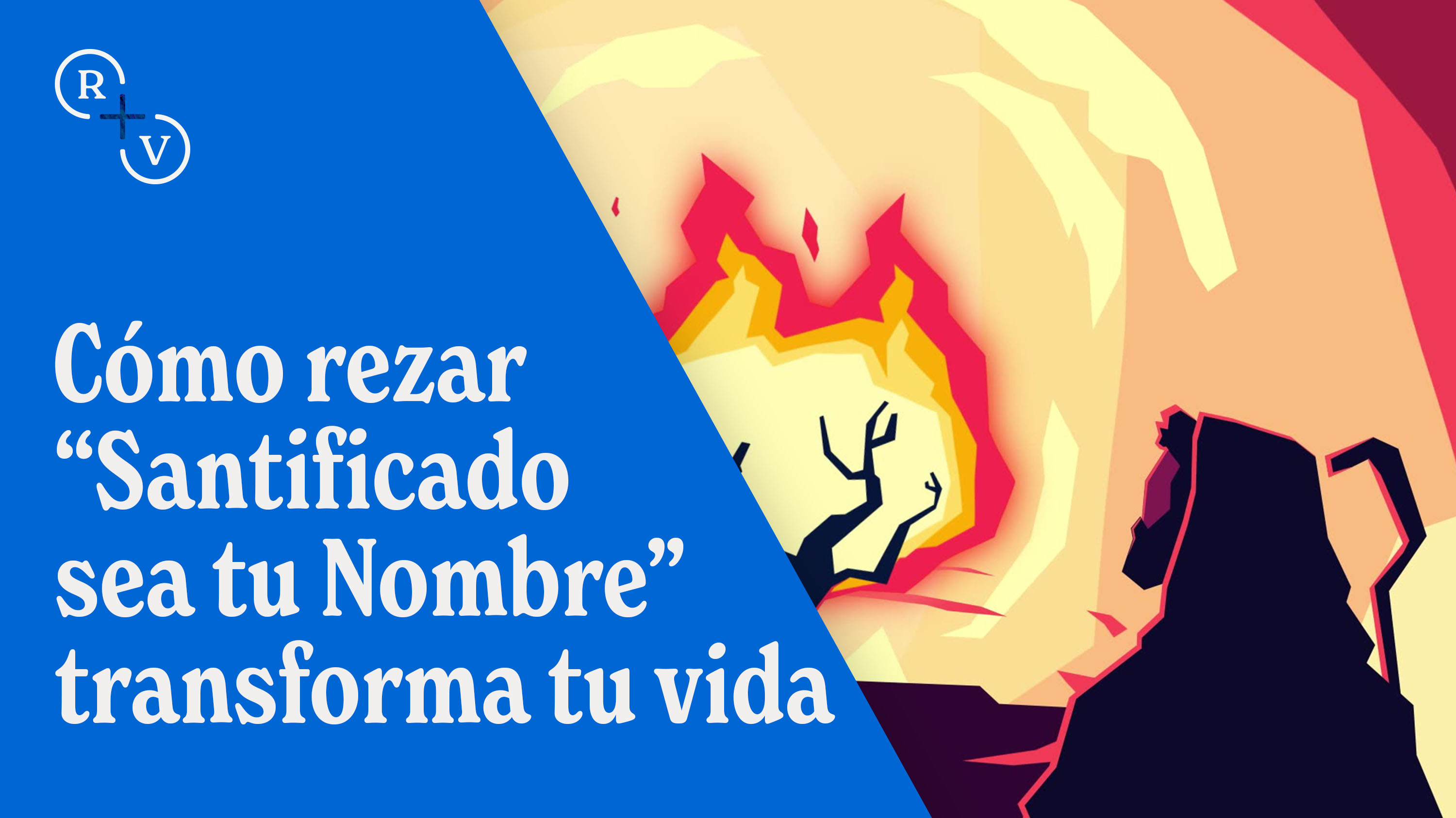Cómo rezar “Santificado sea tu Nombre” transforma tu vida