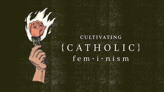 Cultivating Catholic Feminism | The Catholic Woman
