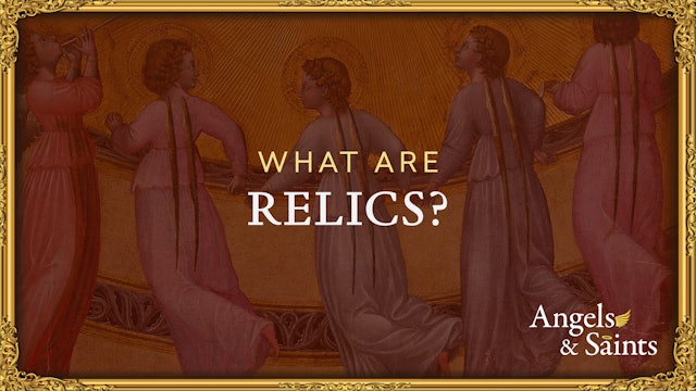 What Are Relics? | Angels & Saints | Episode 3