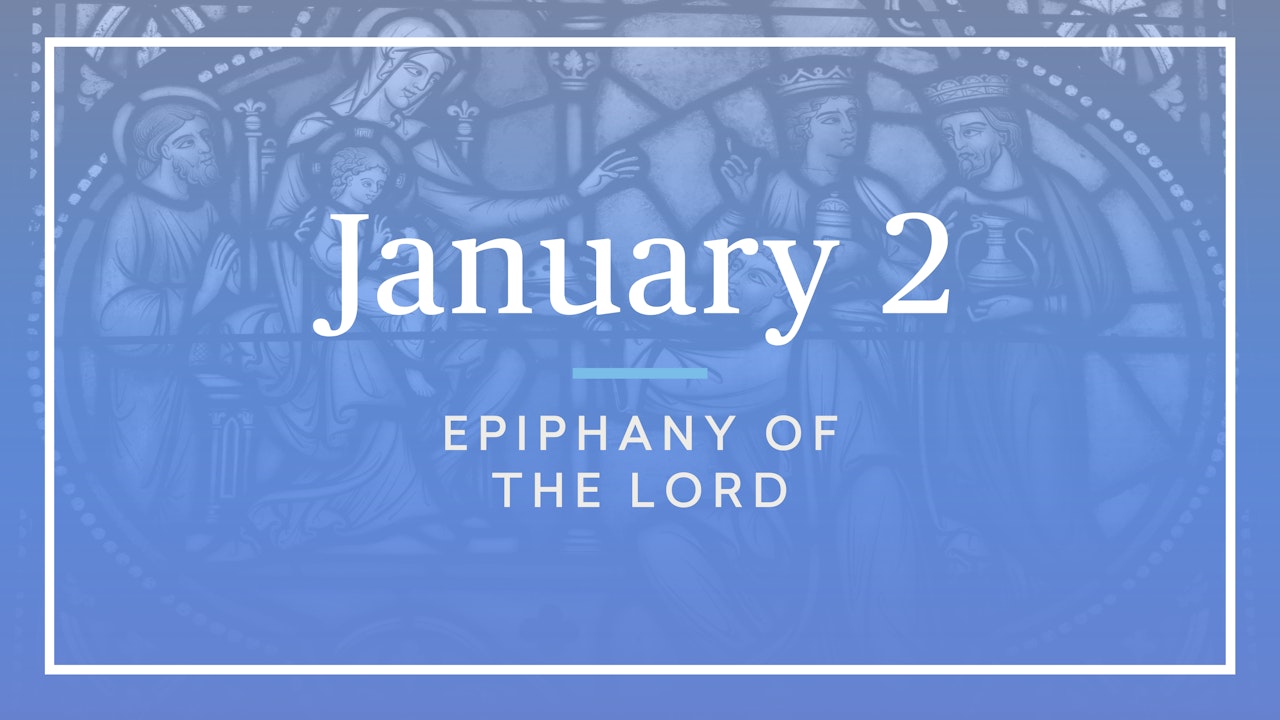January 2 — Solemnity of the Epiphany of the Lord