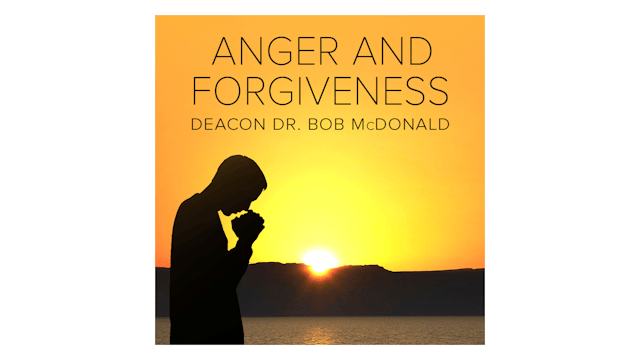 Anger and Forgiveness by Dr. Bob McDonald