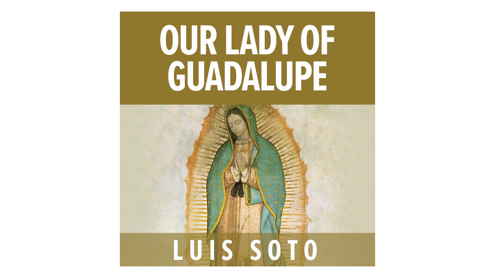 Our Lady of Guadalupe by Luis Soto