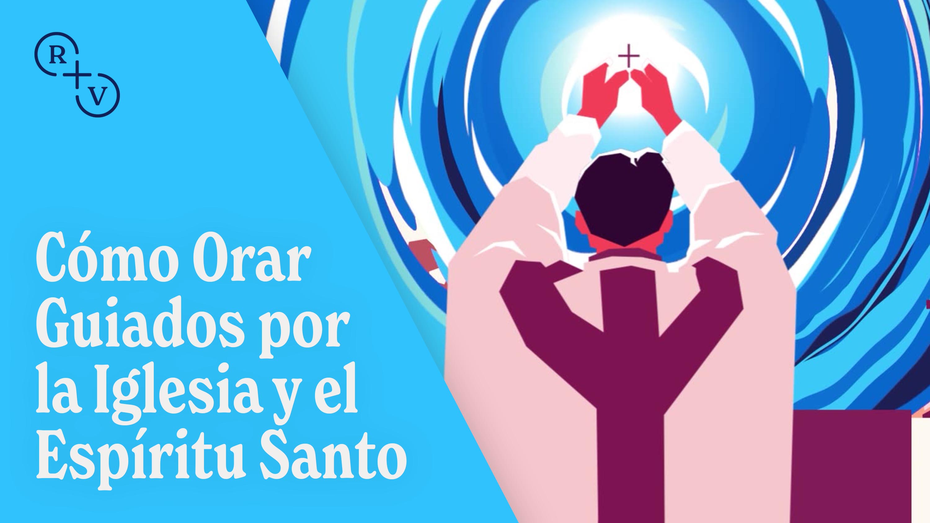 Encontrando a Jesús en la Oración: Guiados por el Espíritu Santo y la Iglesia