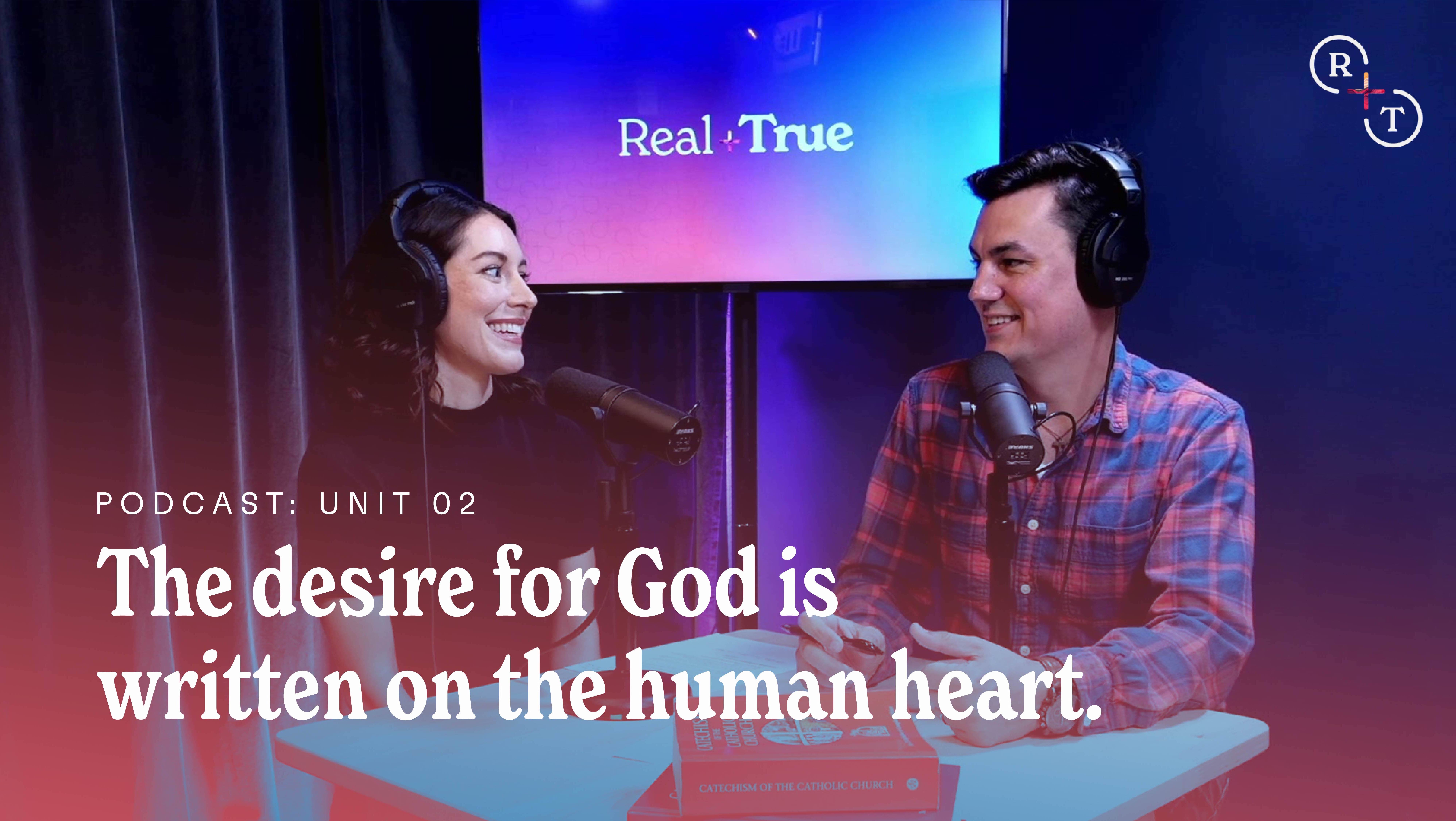The desire for God is written on the human heart / Real + True Podcast