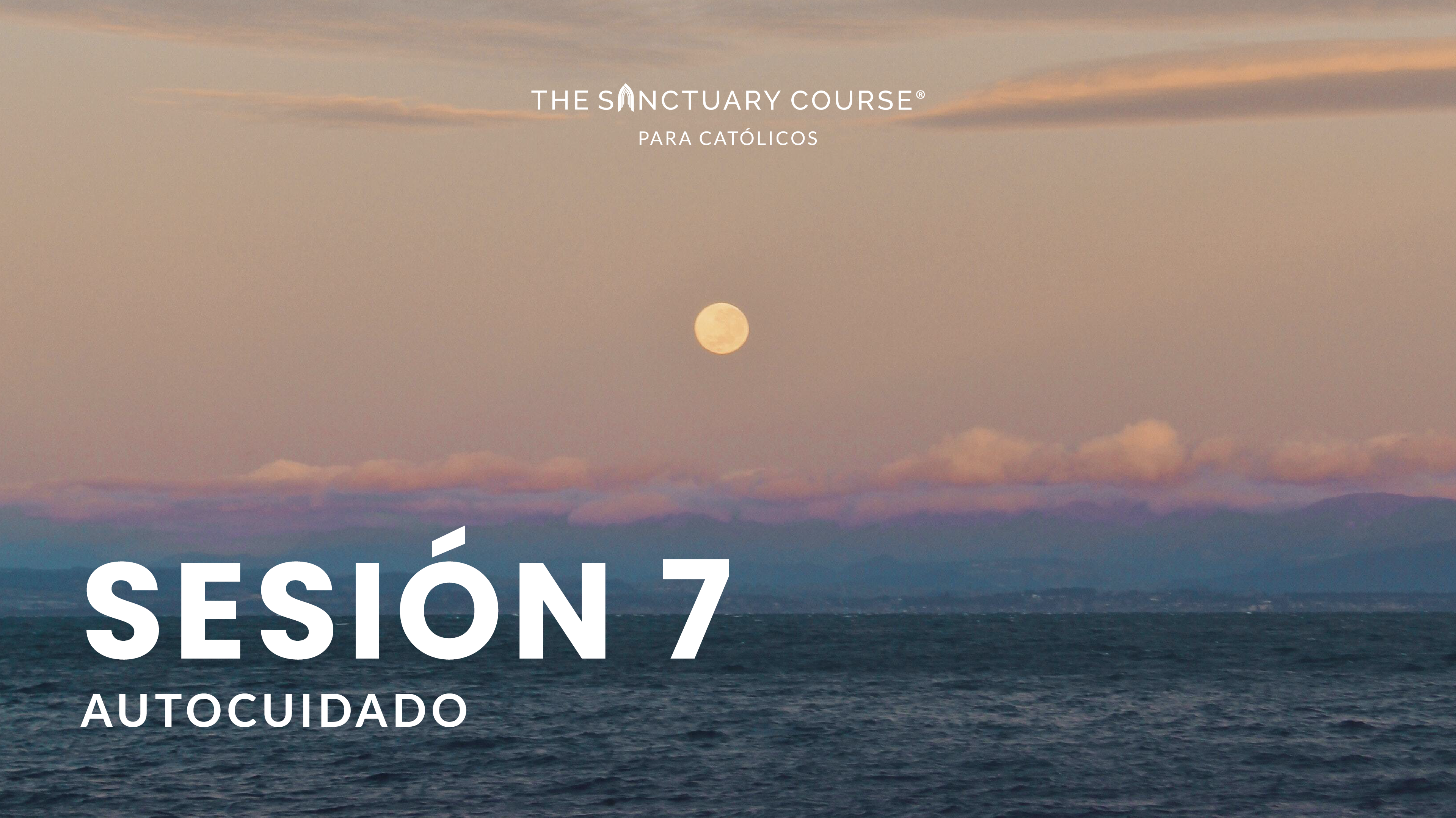 The Sanctuary Course para Católicos Session 7 (Español)