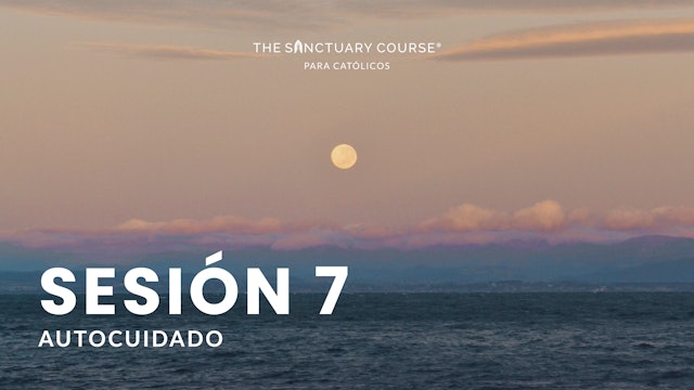 The Sanctuary Course para Católicos Session 7 (Español)