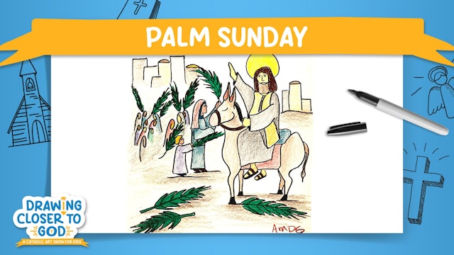Palm Sunday: Jesus Enters Jerusalem | Drawing Closer to God: Lent | Episode 7