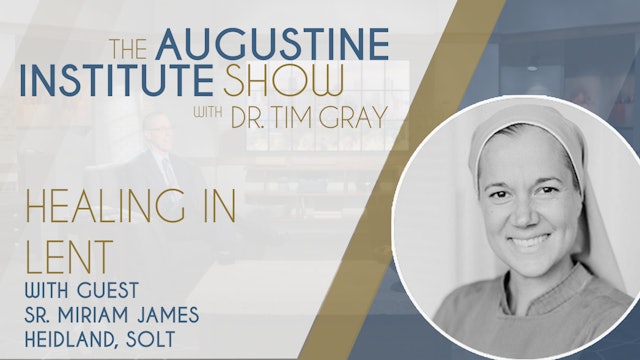 Healing in Lent | The Augustine Institute Show 
