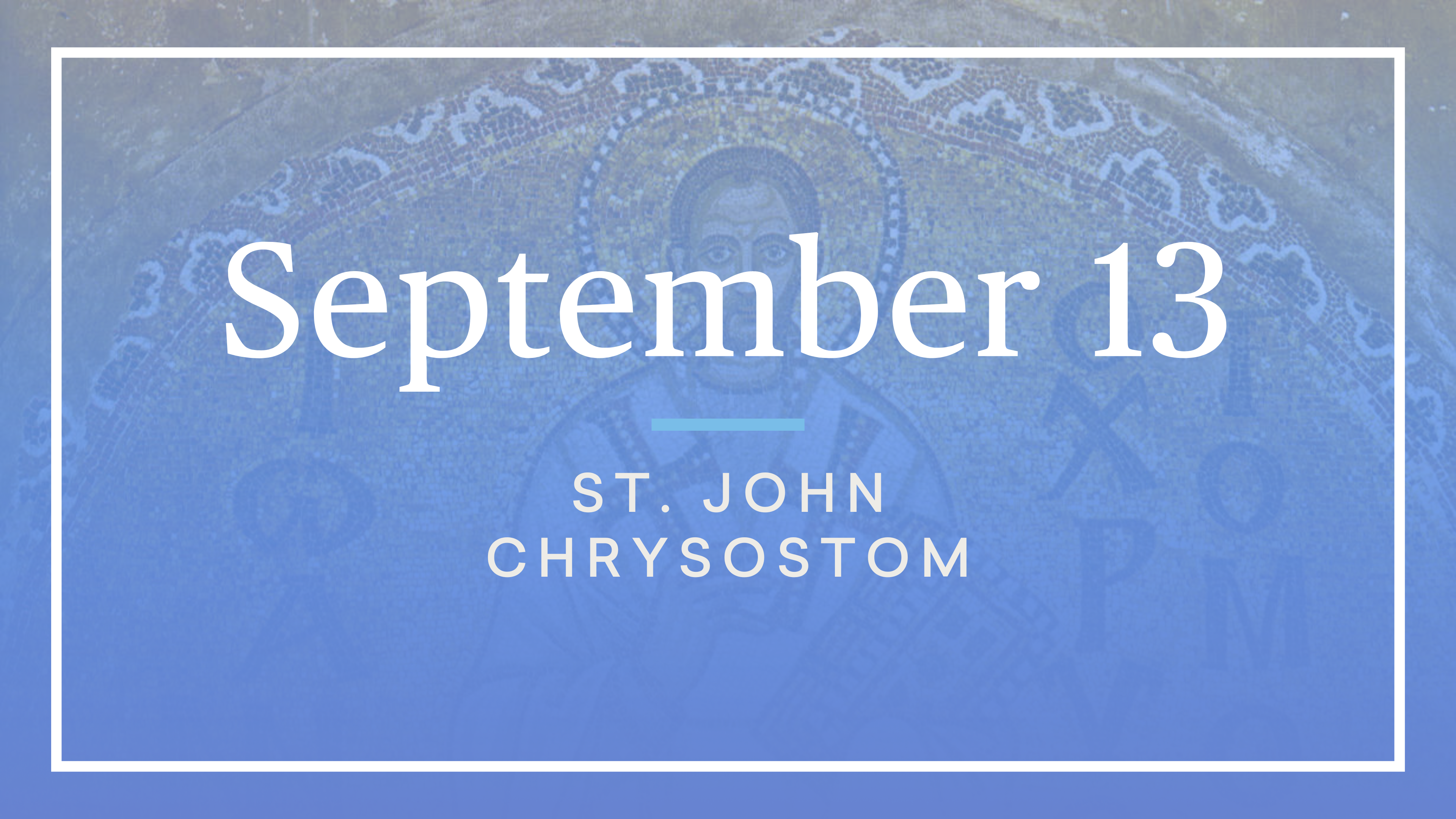 September 13 — St. John Chrysostom