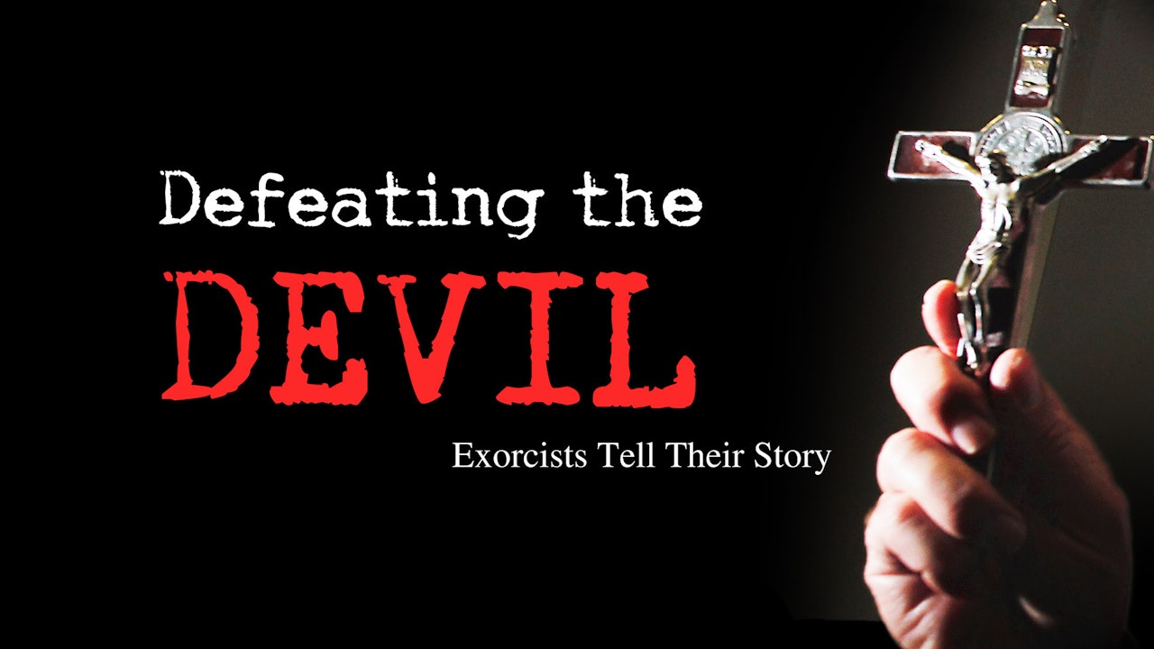 Defeating the Devil: Exorcists Tell Their Story