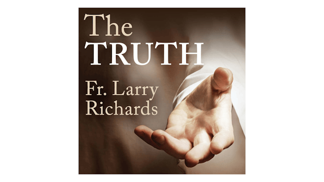 The Truth by Fr. Larry Richards