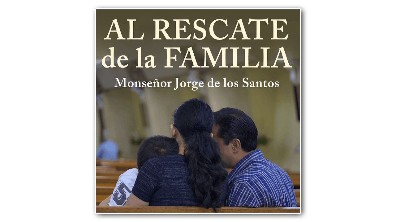 Al rescate de la familia por Monseñor Jorge De los Santos