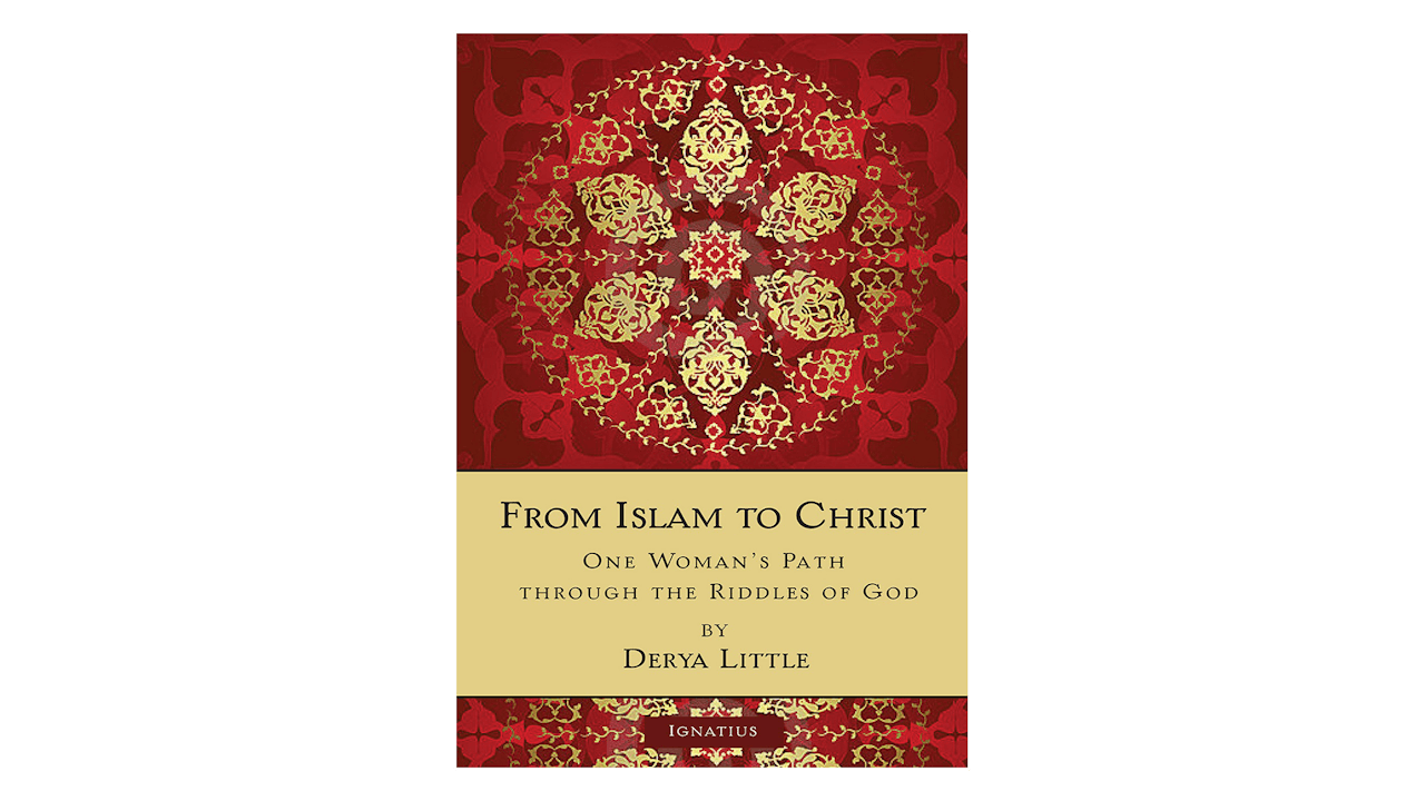 From Islam to Christ: One Woman's Path through the Riddles of God by Derya Little