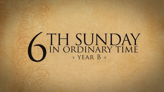 6th Sunday in Ordinary Time (Year B)