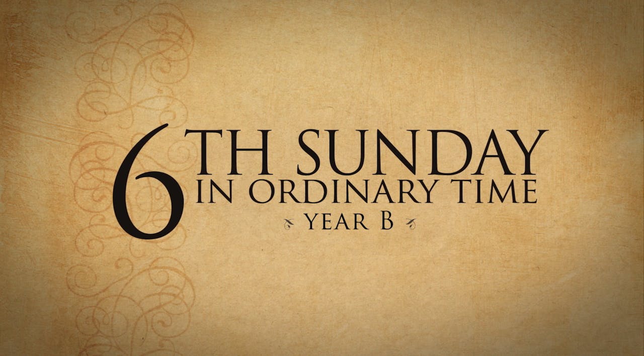 6th Sunday in Ordinary Time (Year B) Year B FORMED