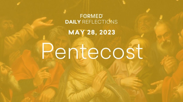 Easter Daily Reflections — The Solemnity of Pentecost — May 28, 2023