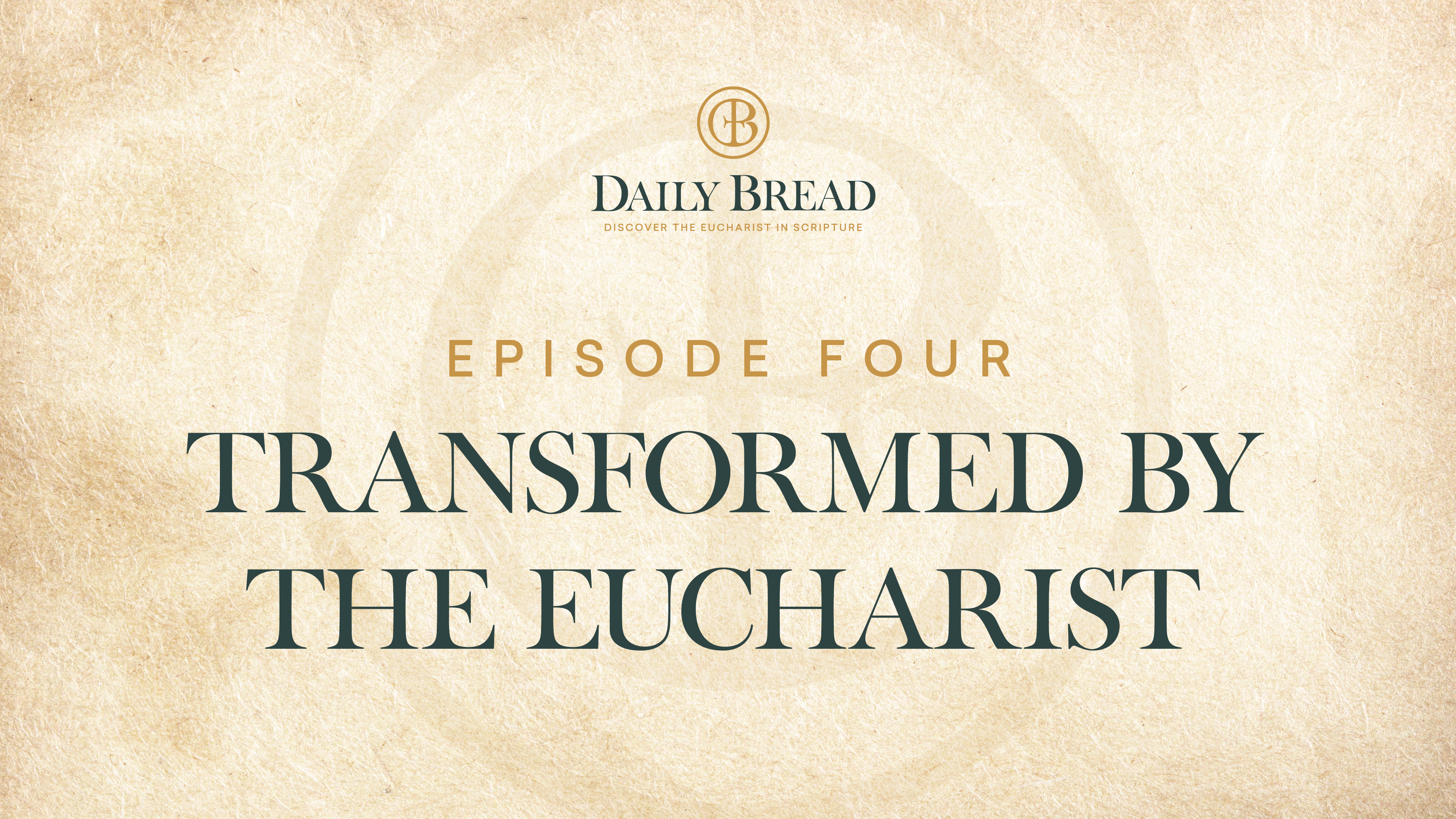 Transformed by the Eucharist | Daily Bread | Episode 4