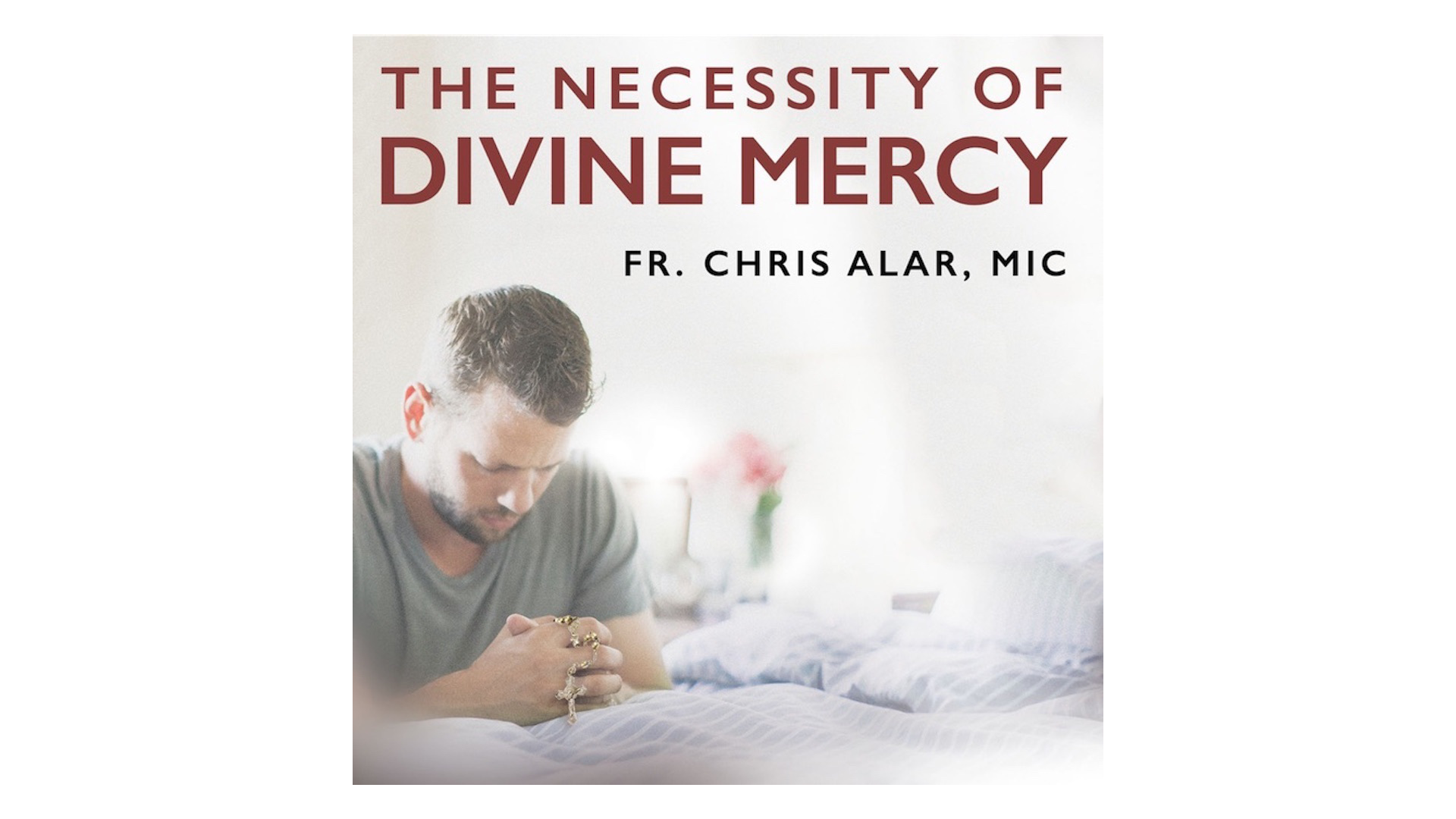 The Necessity of Divine Mercy by Fr. Chris Alar