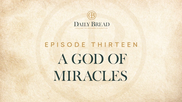 A God of Miracles | Daily Bread | Episode 13