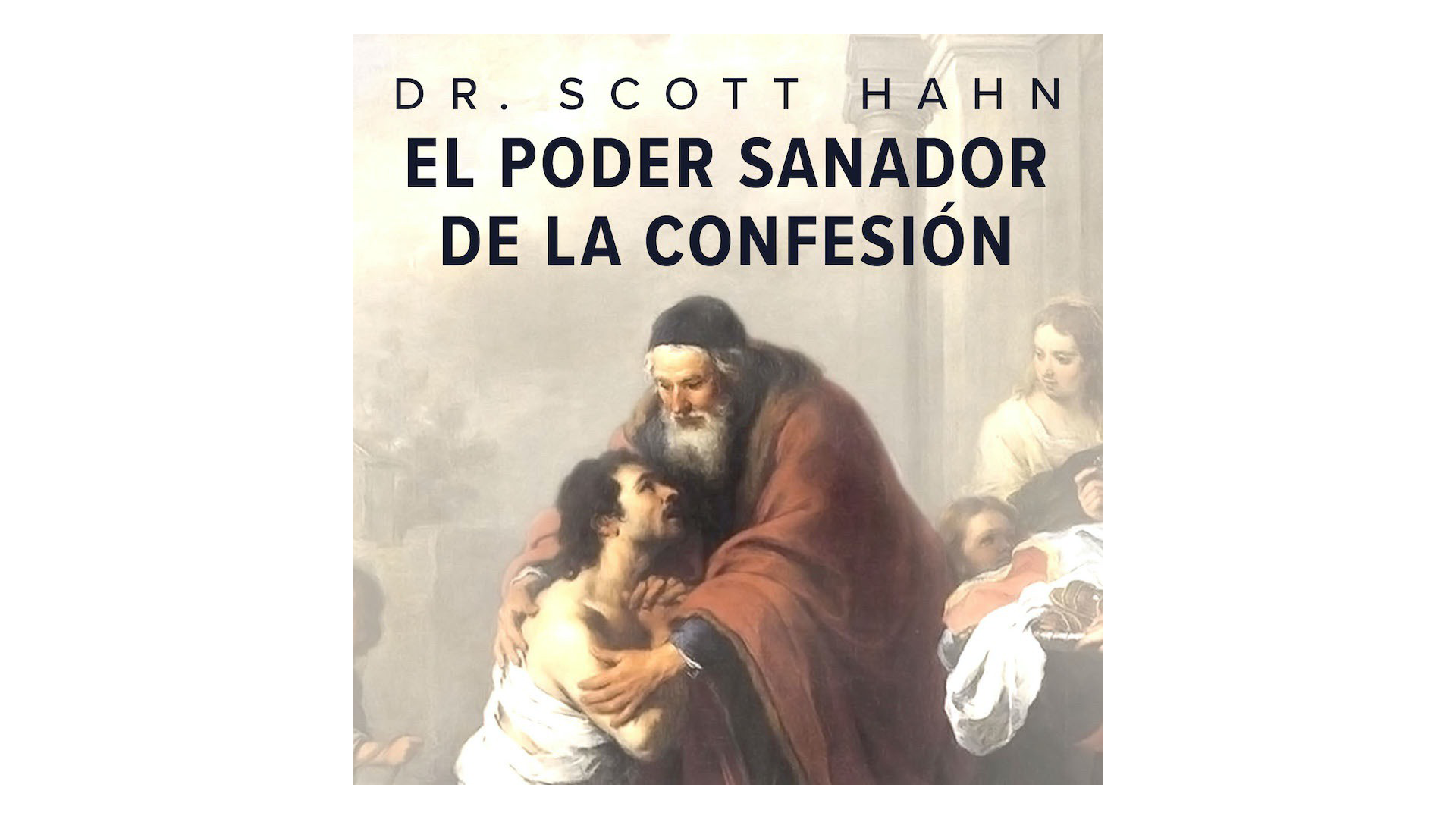 El poder sanador de la Confesión por Dr. Scott Hahn