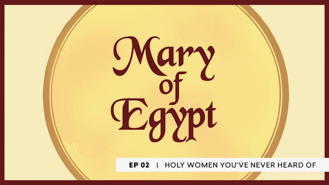 St. Mary of Egypt | Holy Women You Never Heard Of | Episode 2