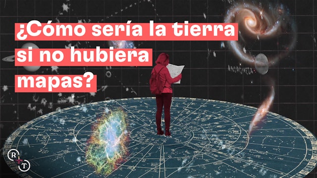 Real + Verdadero: ¿Cómo sería la tierra si no hubiera mapas?