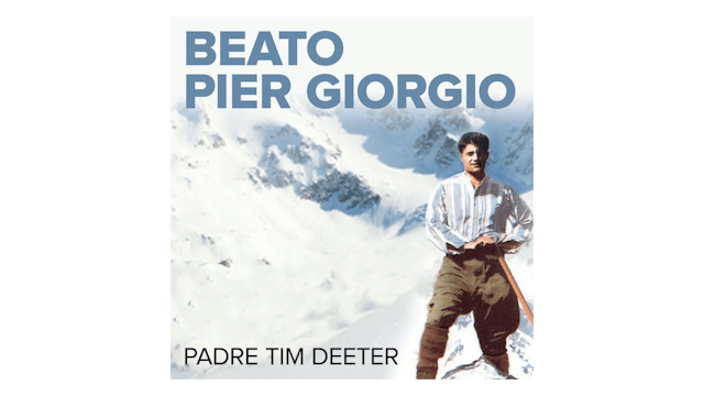 Beato Pier Giorgio Frassati: El Hombre de las Bienaventuranzas por P. Tim Deeter