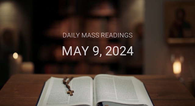 May 9, 2024 | Daily Mass Readings