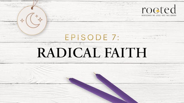 Radical Faith | Rooted | Episode 7