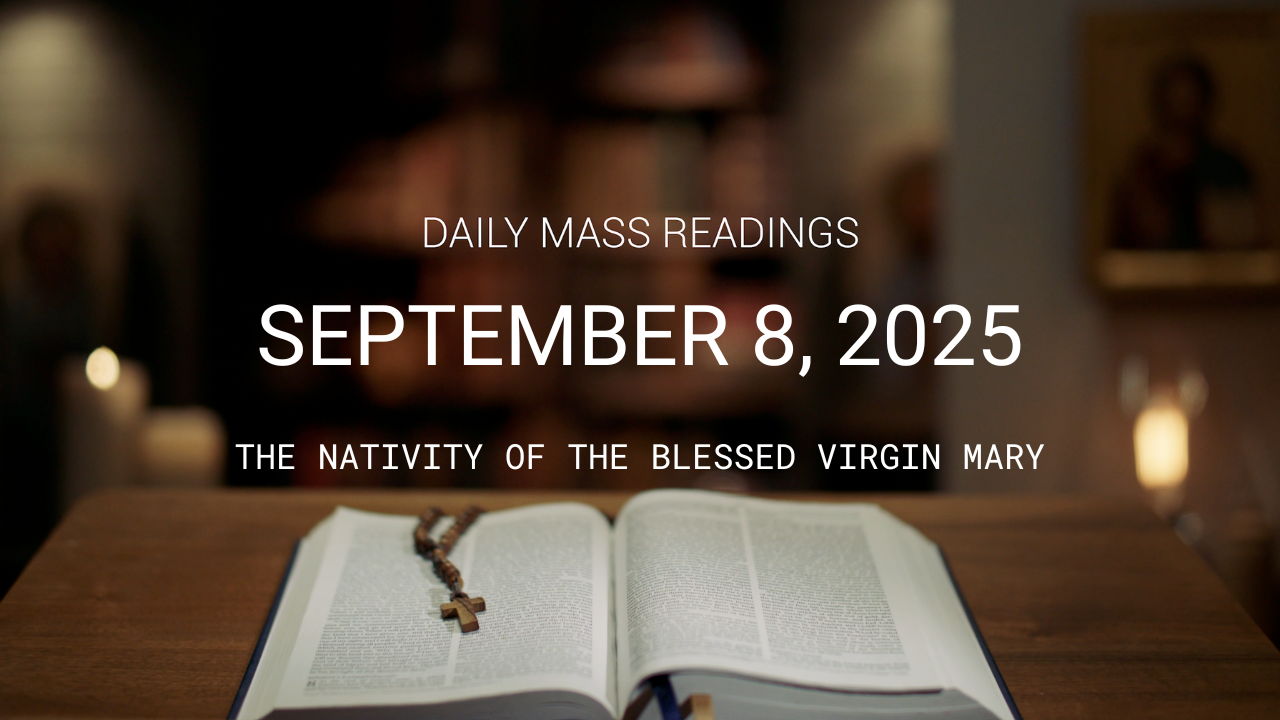 September 8, 2025 — the Nativity of Mary | Daily Mass Readings