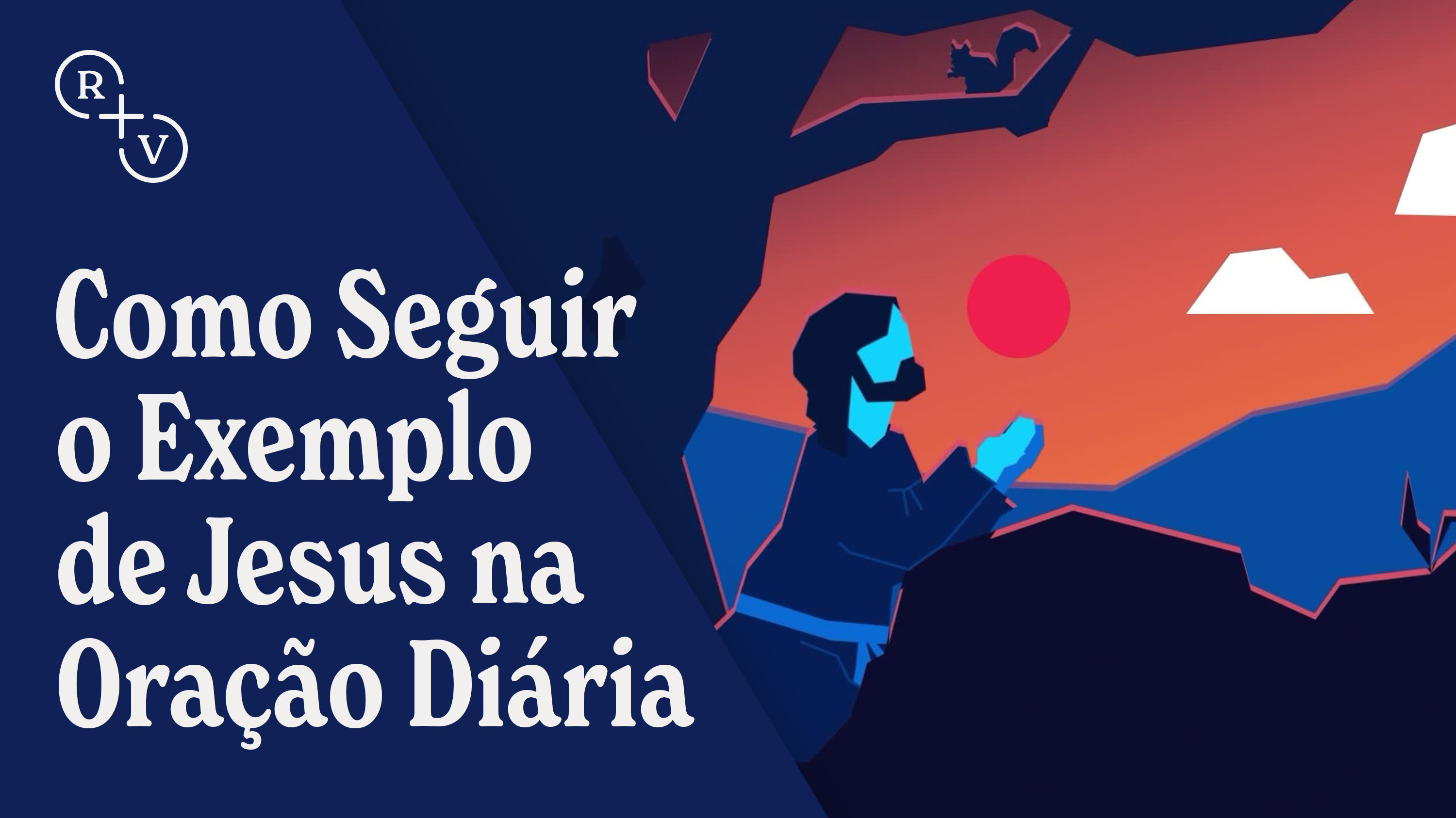 Como Seguir o Exemplo de Jesus na Oração Diária