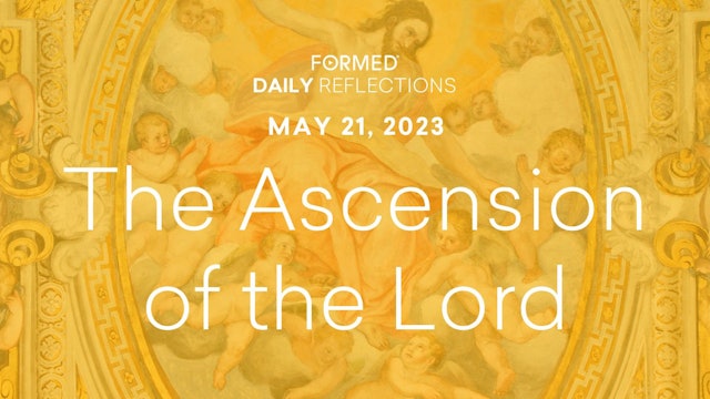 Easter Daily Reflections —The Ascension of the Lord — May 21, 2023