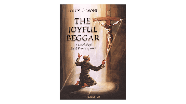 The Joyful Beggar: A Novel about St. Francis of Assisi by Louis de Wohl