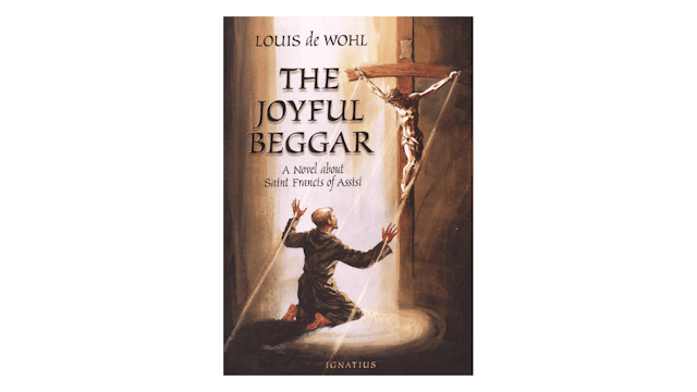 The Joyful Beggar: A Novel about St. Francis of Assisi by Louis de Wohl