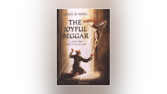 The Joyful Beggar: A Novel about St. Francis of Assisi by Louis de Wohl