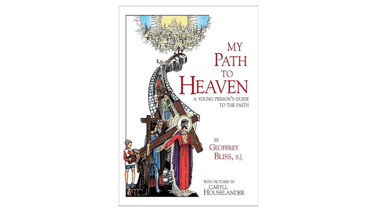 My Path to Heaven: A Young Person's Guide to the Faith by Fr. Geoffrey Bliss & Caryll Houselander