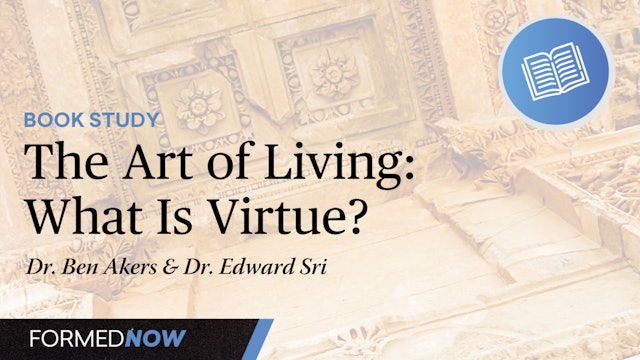 The Art of Living: What Is Virtue? (1 of 6)
